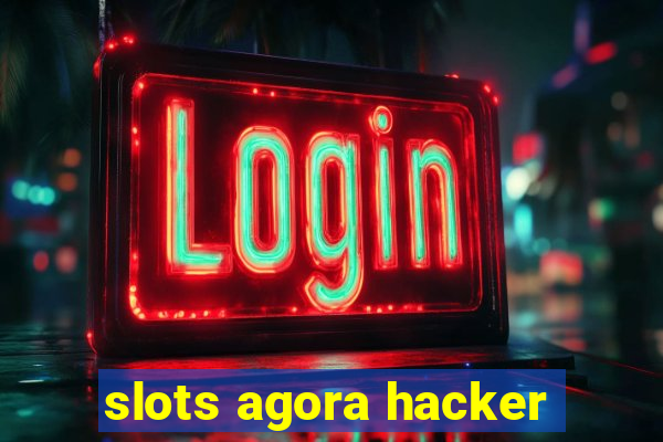 slots agora hacker